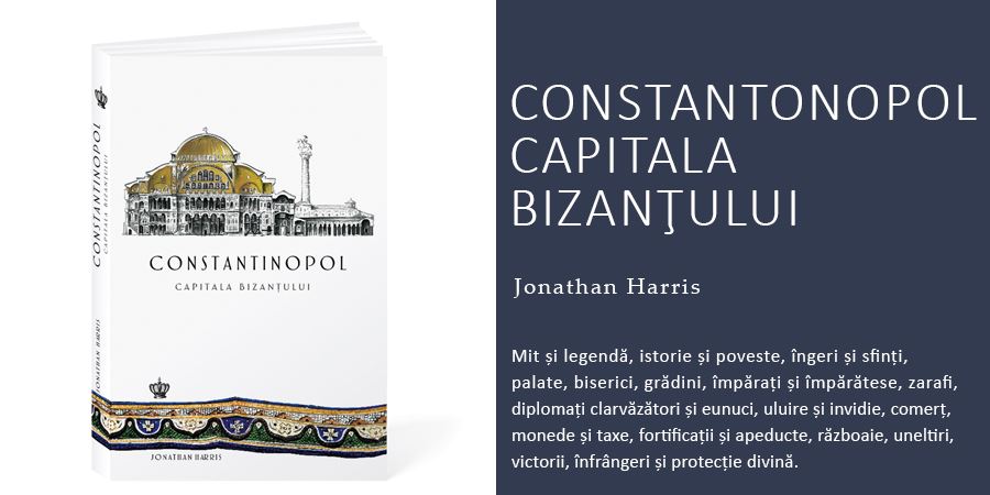 New! Constantinopol. Capitala Bizanţului, de Jonathan Harris