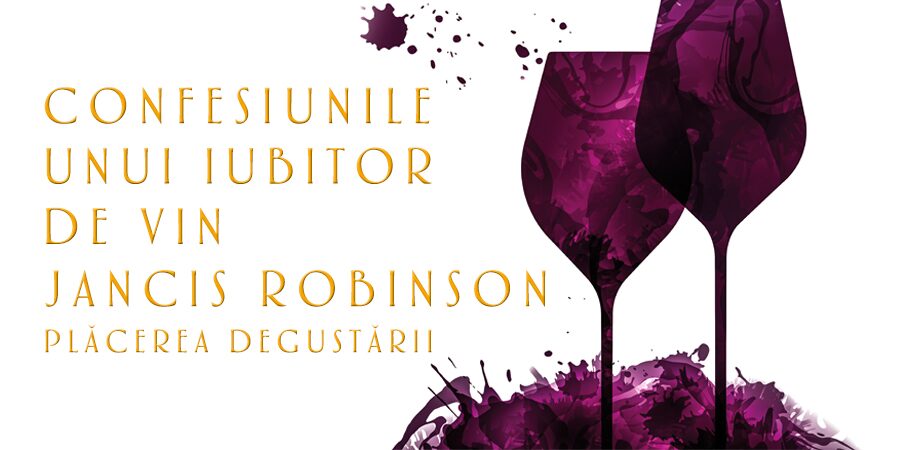 Confesiunile unui iubitor de vin. Plăcerea degustării, de Jancis Robinson