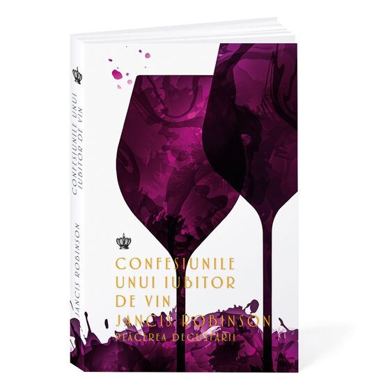 Confesiunile unui iubitor de vin. Plăcerea degustării 