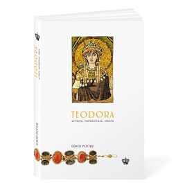 Teodora. Actriță, împărăteasă, sfântă