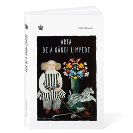 Arta de a gândi limpede Ed.3