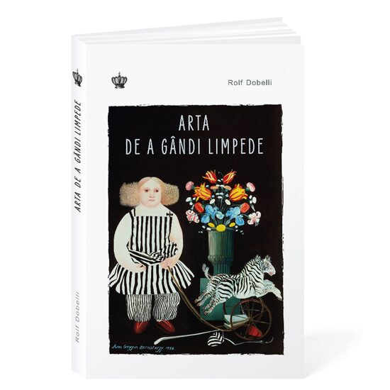 Arta de a gândi limpede Ed.3