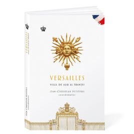 Versailles. Visul de aur al Franței