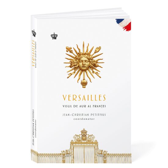 Versailles. Visul de aur al Franței